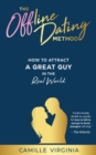 The Offline Dating Method : How to Attract a Great Guy in the Real World - eBook