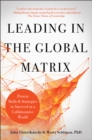 Leading in the Global Matrix : Proven Skills and Strategies to Succeed in a Collaborative World - Book