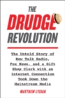 The Drudge Revolution : The Untold Story of How Talk Radio, Fox News, and a Gift Shop Clerk with an Internet Connection Took Down the Mainstream Media - Book