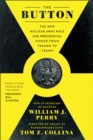 The Button : The New Nuclear Arms Race and Presidential Power from Truman to Trump - Book