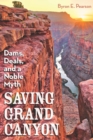 Saving Grand Canyon : Dams, Deals, and a Noble Myth - Book