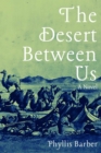 The Desert Between Us : A Novel - Book