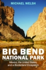 Big Bend National Park : Mexico, the United States, and a Borderland Ecosystem - Book