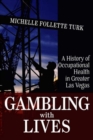 Gambling With Lives : A History of Occupational Health in Greater Las Vegas - eBook