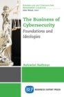 The Business of Cybersecurity : Foundations and Ideologies - eBook