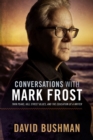 Conversations With Mark Frost : Twin Peaks, Hill Street Blues, and the Education of a Writer - Book