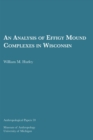 An Analysis of Effigy Mound Complexes in Wisconsin Volume 59 - Book