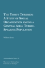 The Yomut Turkmen Volume 58 : A Study of Social Organization among a Central Asian Turkic-Speaking Population - Book