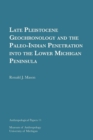 Late Pleistocene Geochronology and the Paleo-Indian Penetration into the Lower Michigan Peninsula Volume 11 - Book
