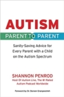 Autism Parent to Parent : Sanity-Saving Advice for Every Parent with a Child on the Autism Spectrum - Book
