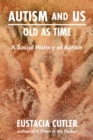 Autism and Us: Old as Time : A Social History of Autism - Book