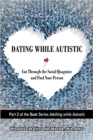Dating While Autistic : Cut Through the Social Quagmire and Find Your Person - Book