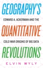 Geography's Quantitative Revolutions : Edward A. Ackerman and the Cold War Origins of Big Data - eBook