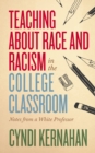 Teaching about Race and Racism in the College Classroom : Notes from a White Professor - eBook