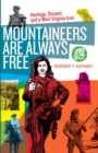 Mountaineers Are Always Free : Heritage, Dissent, and a West Virginia Icon - Book