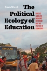 The Political Ecology of Education : Brazil's Landless Workers' Movement and the Politics of Knowledge - eBook