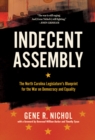 Indecent Assembly : The North Carolina Legislature's Blueprint for the War on Democracy and Equality - Book