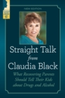 Straight Talk from Claudia Black : What Recovering Parents Should Tell Their Kids About Drugs and Alcohol - eBook