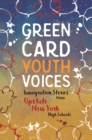 Immigration Stories from Upstate New York High Schools : Green Card Youth Voices - Book