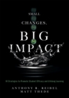Small Changes, Big Impact : Ten Strategies to Promote Student Efficacy and Lifelong Learning (A pocket guide to school reform through research-based instructional strategies) - eBook