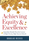 Achieving Equity and Excellence : Immediate Results From the Lessons of High-Poverty, High-Success Schools (A strategy guide to equitable classroom practices and results for high-poverty schools) - eBook