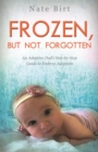 Frozen, But Not Forgotten : An Adoptive Dad's Step-by-Step Guide to Embryo Adoption - eBook