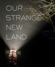 Our Strange New Land : Photographs from Narrative Movie Sets Across the South - Book