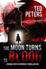 Moon Turns to Blood: Leona Foxx Suspense Thriller #3 (Leona Foxx Suspense Thrillers) - eBook