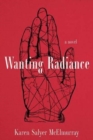 Wanting Radiance : A Novel - Book