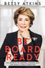 Be Board Ready : The Secrets to Landing a Board Seat and Being a Great Director - Book