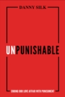 Unpunishable : Ending Our Love Affair with Punishment - eBook