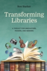 Transforming Libraries : A Toolkit for Innovators, Makers, and Seekers - eBook