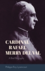 Cardinal Rafael Merry del Val : A Brief Biography - Book