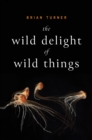 The Wild Delight of Wild Things - eBook