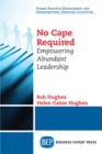 No Cape Required : Empowering Abundant Leadership - eBook