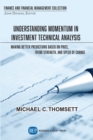Understanding Momentum in Investment Technical Analysis : Making Better Predictions Based on Price, Trend Strength, and Speed of Change - eBook
