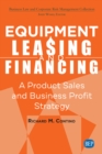 Equipment Leasing and Financing : A Product Sales and Business Profit Center Strategy - eBook
