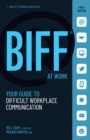 BIFF at Work : Your Guide to Difficult Workplace Communication - Book