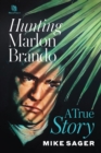 Hunting Marlon Brando: A True Story - eBook
