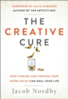The Creative Cure : How Finding and Freeing Your Inner Artist Can Heal Your Life - Book