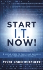 Start I.T. Now! : 8 Simple Steps to Take Your Business Idea from Dream to Reality - Book