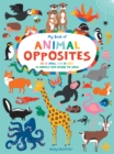 My Book of Animal Opposites : Big or Small, Loud or Quiet: 141 Animals from Around the World - Book
