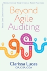 Beyond Agile Auditing : Three Core Components to Revolutionize Your Internal Audit Practices - Book