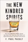 The New Kindred Spirits : Over 2,000 All-New Reviews of Whiskeys, Brandies, Liqueurs, Gins, Vodkas, Tequilas, Mezcal & Rums from F. Paul Pacult's Spirit Journal - Book
