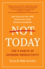 Not Today : The 9 Habits of Extreme Productivity - Book