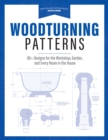 Woodturning Patterns : 80+ Designs for the Workshop, Garden, and Every Room in the House - Book