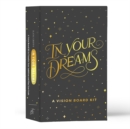In Your Dreams : A Vision Board Kit to Visualize Your Ambitions and Go After Your Goals - Book