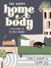 The Happy Homebody : A Field Guide to the Great Indoors - Book