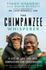 The Chimpanzee Whisperer : A Life of Love and Loss, Compassion and Conservation - eBook