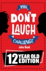 The Don't Laugh Challenge 12 Year Old Edition : The LOL Interactive Joke Book Contest Game for Boys and Girls Age 12 - eBook